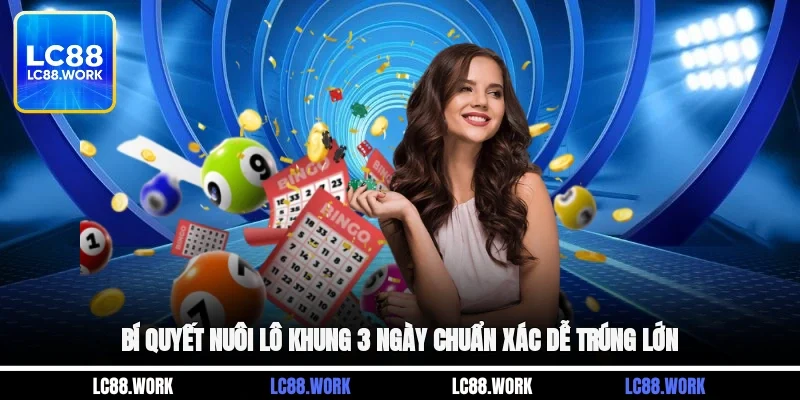 Bí quyết nuôi lô khung 3 ngày chuẩn xác, dễ trúng lớn