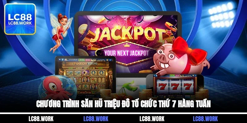 Chương trình săn hũ triệu đô tổ chức thứ 7 hàng tuần