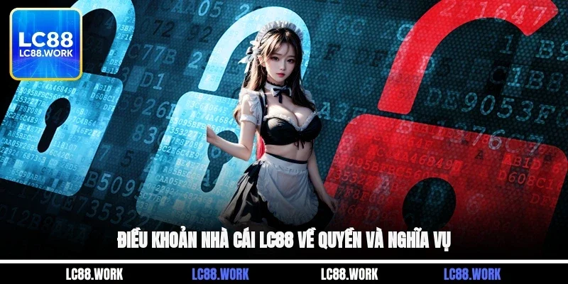 Điều khoản nhà cái LC88 về quyền và nghĩa vụ