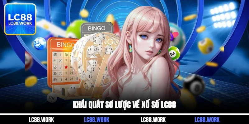 Khái quát sơ lược về xổ số LC88