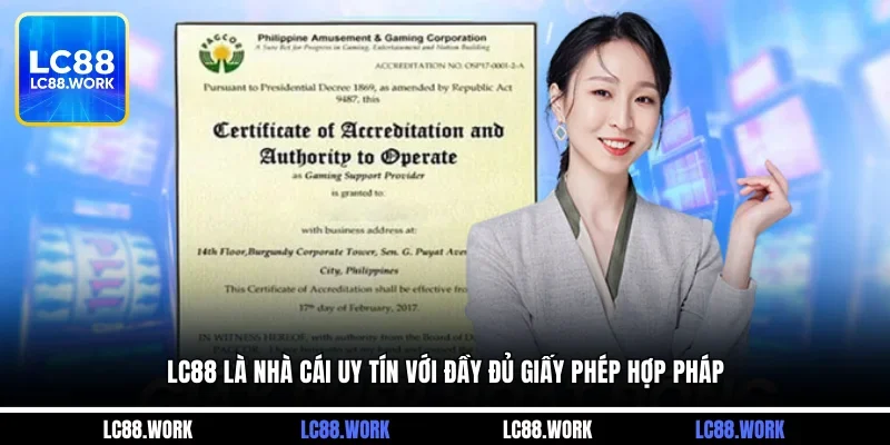 LC88 là nhà cái uy tín với đầy đủ giấy phép hợp pháp