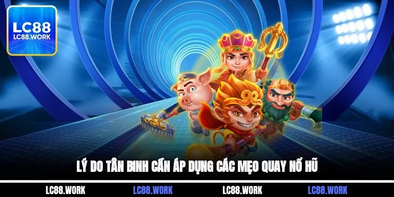 Lý do tân binh cần áp dụng các mẹo quay nổ hũ