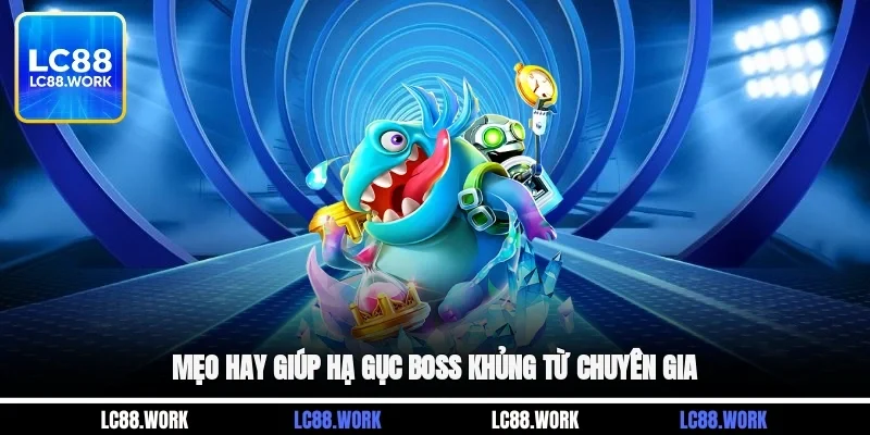 Mẹo hay giúp hạ gục boss khủng từ chuyên gia