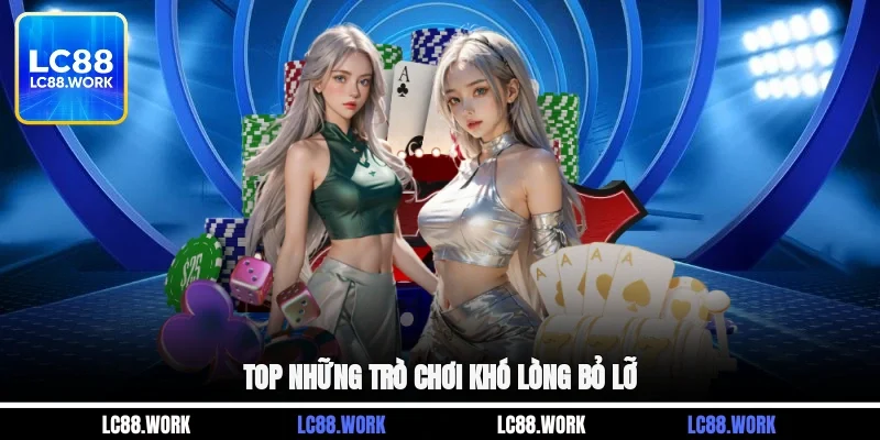 Top những trò chơi khó lòng bỏ lỡ